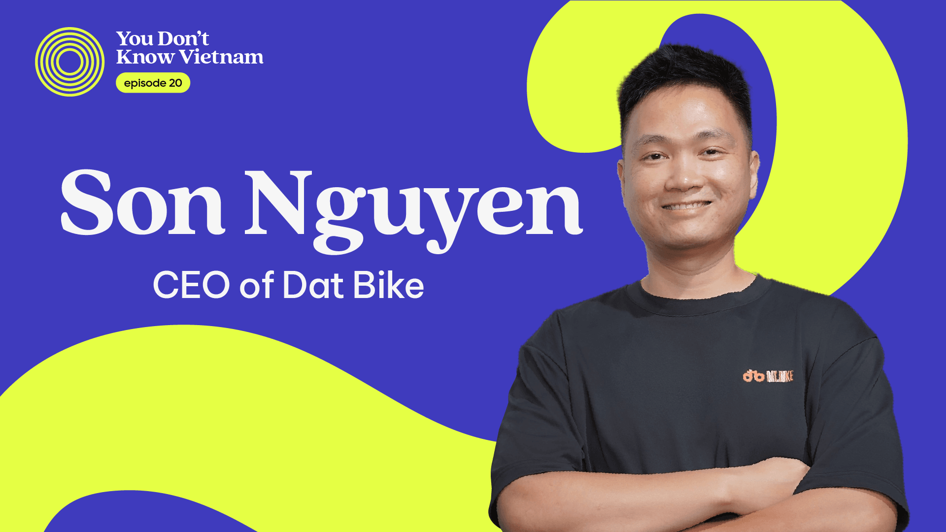 This is an image of Son Nguyen of Dat Bike in Vietnam - for the podcast You Don't Know Vietnam